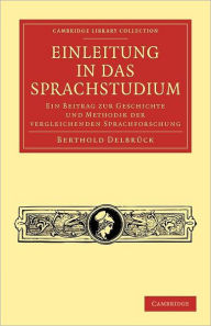 Einleitung in das Sprachstudium: Ein Beitrag zur Geschichte und Methodik der vergleichenden Sprachforschung Berthold DelbrÃ¼ck Author