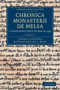 Chronica Monasterii de Melsa, a Fundatione usque ad Annum 1396 Thomas de Burton Author