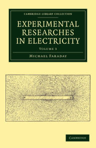 Experimental Researches in Electricity Michael Faraday Author