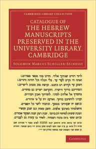 Catalogue of the Hebrew Manuscripts Preserved in the University Library, Cambridge Salomon Marcus Schiller-Szinessy Author