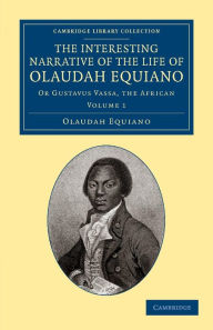 The Interesting Narrative of the Life of Olaudah Equiano: Or Gustavus Vassa, the African Olaudah Equiano Author