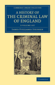 A History of the Criminal Law of England 3 Volume Set - James Fitzjames Stephen