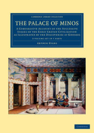 The Palace of Minos 4 Volume Set in 7 Pieces: A Comparative Account of the Successive Stages of the Early Cretan Civilization as Illustrated by the Di
