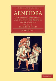 Aeneidea: Or Critical, Exegetical, and Aesthetical Remarks on the Aeneis James Henry Author