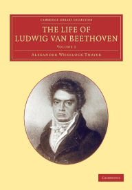 The Life of Ludwig van Beethoven: Volume 2 Alexander Wheelock Thayer Author
