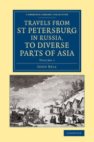 Travels from St Petersburg in Russia, to Diverse Parts of Asia John Bell Author