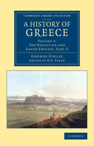 A History of Greece: From its Conquest by the Romans to the Present Time, B.C. 146 to A.D. 1864 George Finlay Author