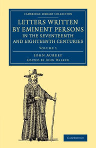 Letters Written by Eminent Persons in the Seventeenth and Eighteenth Centuries: To Which Are Added, Hearne's Journeys to Reading, and to Whaddon Hall,