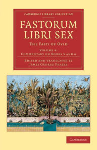 Fastorum libri sex: The Fasti of Ovid Ovid Author