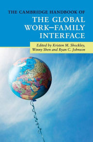 The Cambridge Handbook of the Global Work-Family Interface Kristen M. Shockley Editor
