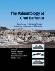 The Paleontology of Gran Barranca: Evolution and Environmental Change through the Middle Cenozoic of Patagonia Richard H. Madden Editor