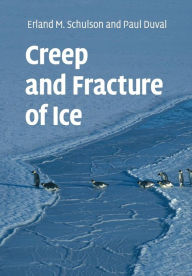 Creep and Fracture of Ice Erland M. Schulson Author