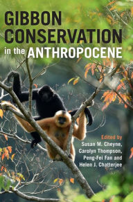 Gibbon Conservation in the Anthropocene Susan M. Cheyne Editor