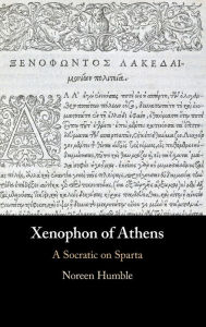 Xenophon of Athens: A Socratic on Sparta Noreen Humble Author