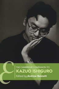 The Cambridge Companion to Kazuo Ishiguro Andrew Bennett Editor