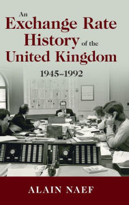 An Exchange Rate History of the United Kingdom: 1945-1992 Alain Naef Author