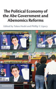 The Political Economy of the Abe Government and Abenomics Reforms Takeo Hoshi Editor