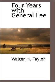Four Years With General Lee Walter H. Taylor Author