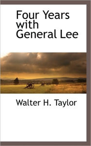 Four Years with General Lee Walter H. Taylor Author