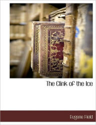 The Clink Of The Ice - Eugene Field