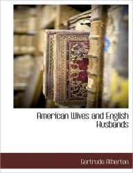 American Wives And English Husbands - Gertrude Atherton