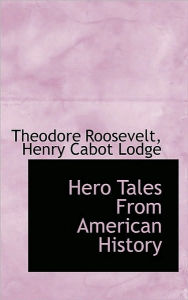 Hero Tales From American History - Theodore Roosevelt