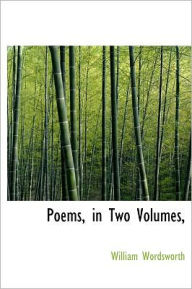 Poems, In Two Volumes, - William Wordsworth