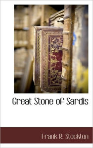 Great Stone Of Sardis Frank R. Stockton Author
