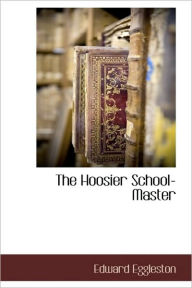 The Hoosier School-Master Edward Eggleston Author