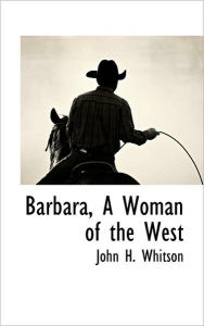 Barbara, A Woman Of The West - John Harvey Whitson