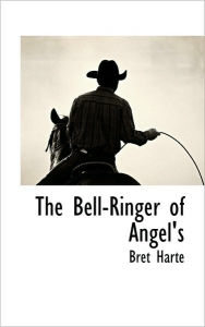The Bell-Ringer Of Angel's - Bret Harte