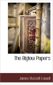 The Biglow Papers - James Russell Lowell