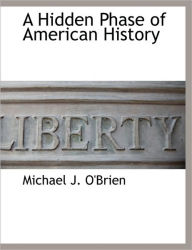 A Hidden Phase of American History - Michael J O'Brien