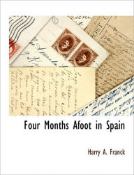 Four Months Afoot In Spain Harry A. Franck Author