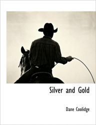 Silver And Gold - Dane Coolidge