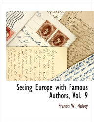Seeing Europe With Famous Authors, Vol. 9 Francis W. Halsey Author