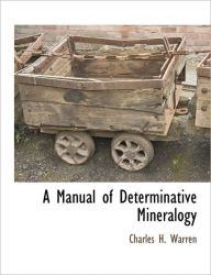 A Manual of Determinative Mineralogy Charles H. Warren Author