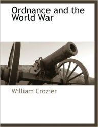 Ordnance And The World War - William Crozier