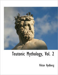 Teutonic Mythology, Vol. 2 Viktor Rydberg Author