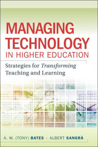 Managing Technology in Higher Education: Strategies for Transforming Teaching and Learning A. W. (Tony) Bates Author