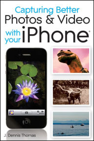 Capturing Better Photos and Video with your iPhone J. Dennis Thomas Author
