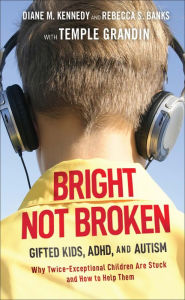 Bright Not Broken: Gifted Kids, ADHD, and Autism Diane M. Kennedy Author