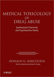 Medical Toxicology of Drug Abuse: Synthesized Chemicals and Psychoactive Plants Donald G. Barceloux Author