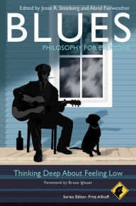 Blues - Philosophy for Everyone: Thinking Deep About Feeling Low Jesse R. Steinberg Editor
