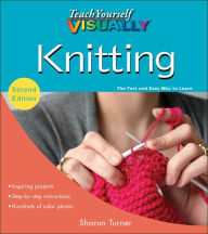 Teach Yourself VISUALLY Knitting Sharon Turner Author
