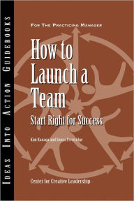 How to Launch a Team: Start Right for Success - Center for Creative Leadership (CCL)