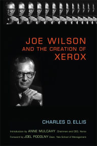 Joe Wilson and the Creation of Xerox Charles D. Ellis Author