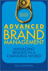 Advanced Brand Management: Managing Brands in a Changing World - Paul Temporal