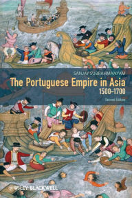 The Portuguese Empire in Asia, 1500-1700: A Political and Economic History Sanjay Subrahmanyam Author