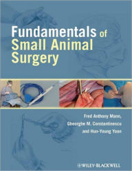 Fundamentals of Small Animal Surgery Fred Anthony Mann Editor